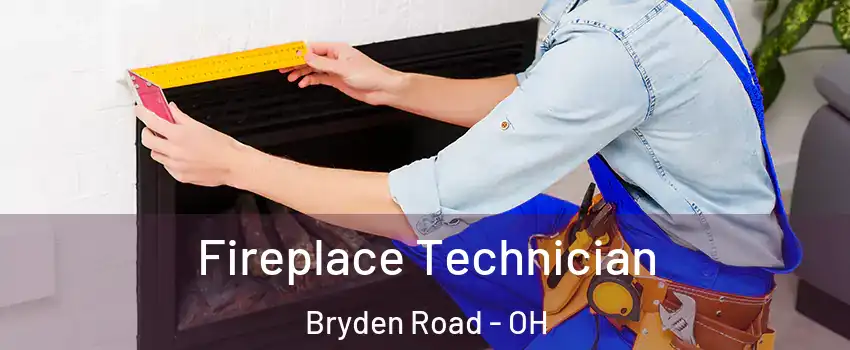 Fireplace Technician Bryden Road - OH