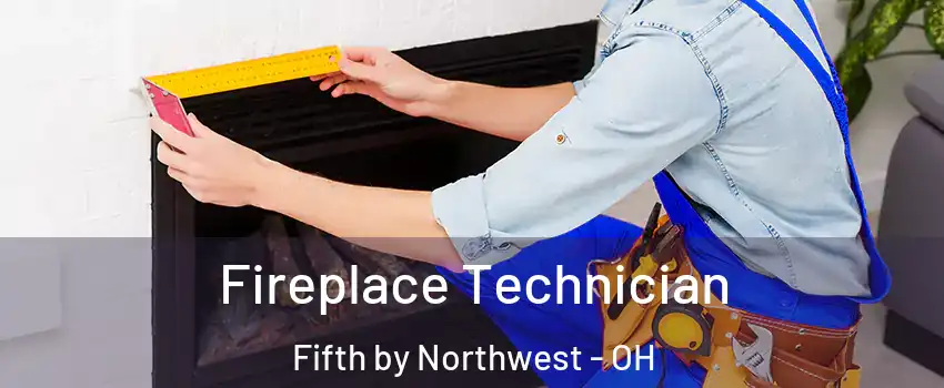 Fireplace Technician Fifth by Northwest - OH