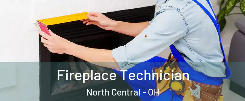 Fireplace Technician North Central - OH