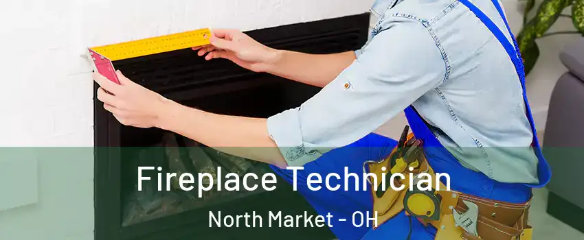 Fireplace Technician North Market - OH