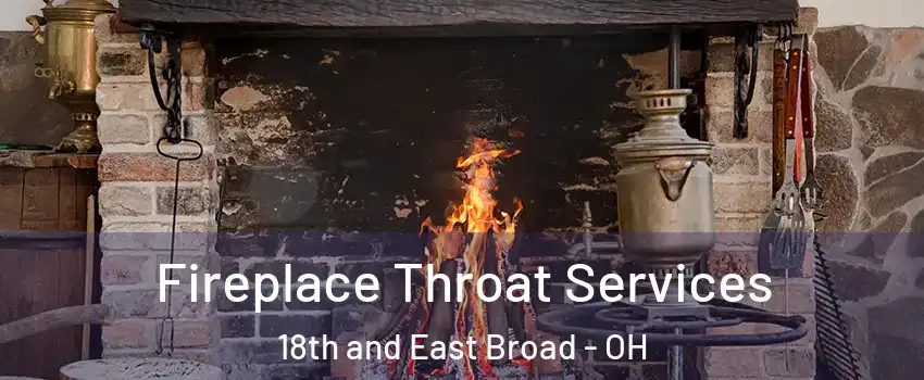 Fireplace Throat Services 18th and East Broad - OH