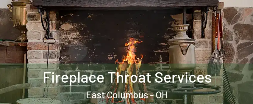 Fireplace Throat Services East Columbus - OH