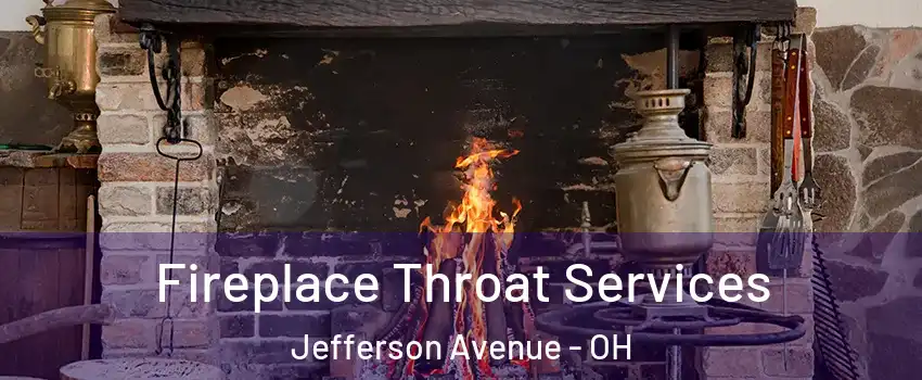 Fireplace Throat Services Jefferson Avenue - OH