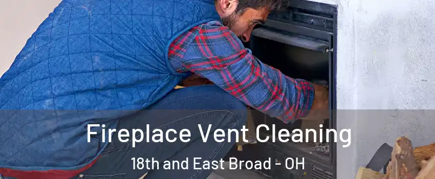 Fireplace Vent Cleaning 18th and East Broad - OH