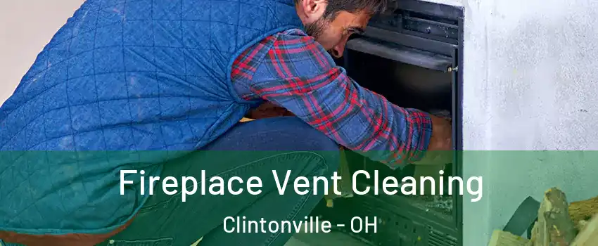 Fireplace Vent Cleaning Clintonville - OH