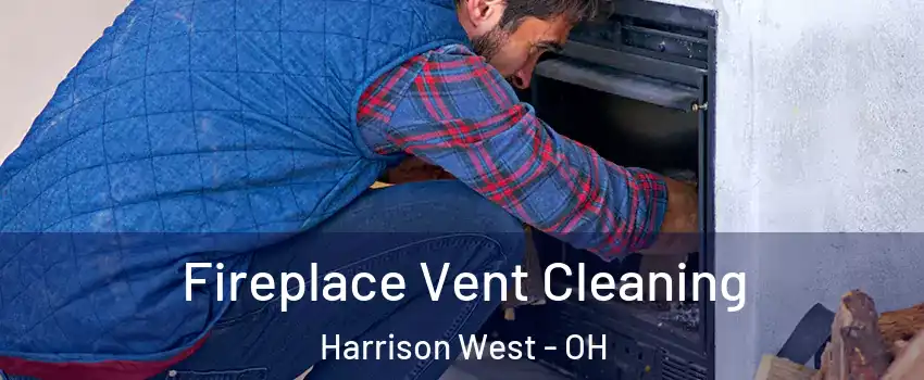 Fireplace Vent Cleaning Harrison West - OH