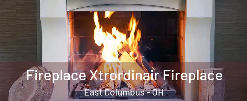 Fireplace Xtrordinair Fireplace East Columbus - OH