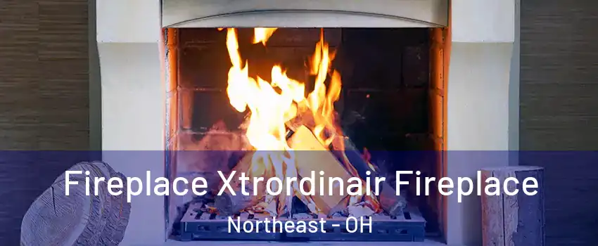 Fireplace Xtrordinair Fireplace Northeast - OH