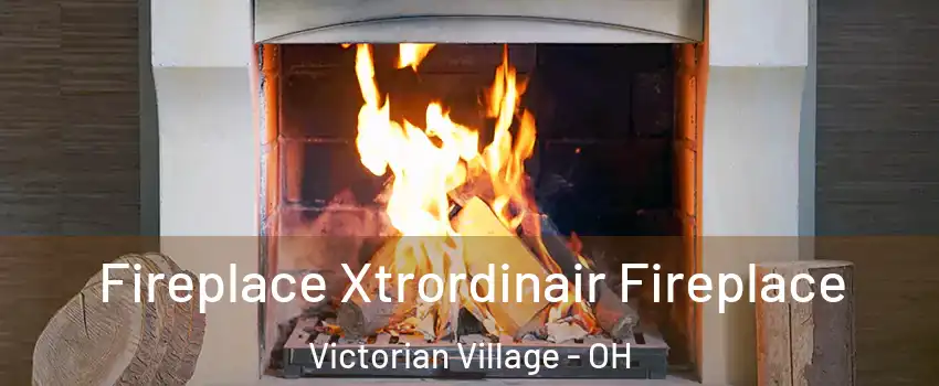 Fireplace Xtrordinair Fireplace Victorian Village - OH