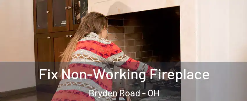 Fix Non-Working Fireplace Bryden Road - OH