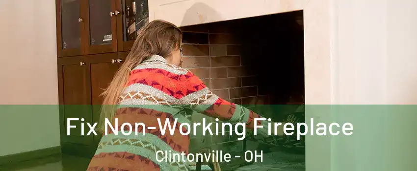 Fix Non-Working Fireplace Clintonville - OH