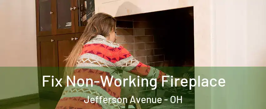 Fix Non-Working Fireplace Jefferson Avenue - OH