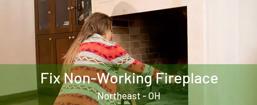 Fix Non-Working Fireplace Northeast - OH