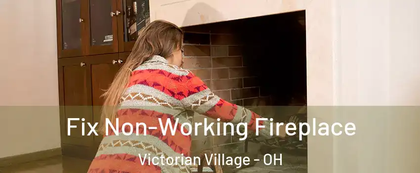 Fix Non-Working Fireplace Victorian Village - OH