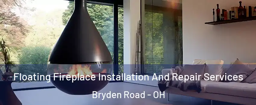 Floating Fireplace Installation And Repair Services Bryden Road - OH