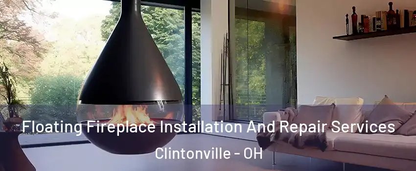 Floating Fireplace Installation And Repair Services Clintonville - OH