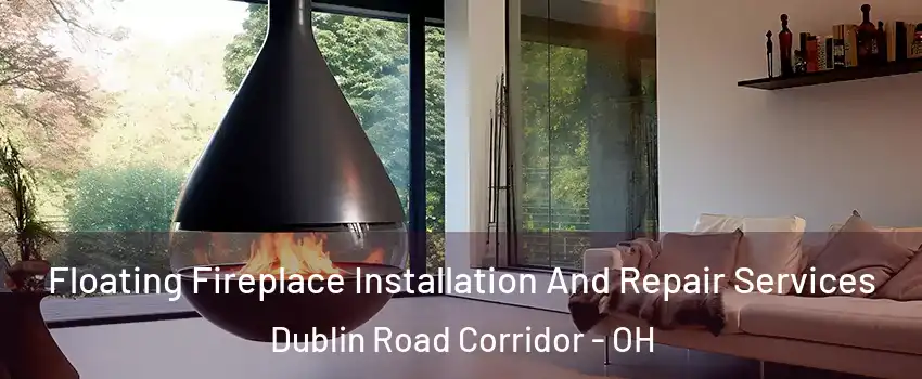 Floating Fireplace Installation And Repair Services Dublin Road Corridor - OH