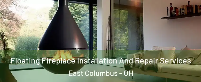 Floating Fireplace Installation And Repair Services East Columbus - OH