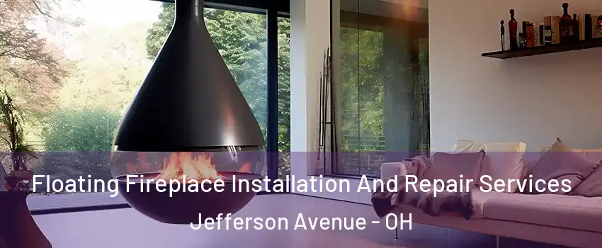 Floating Fireplace Installation And Repair Services Jefferson Avenue - OH