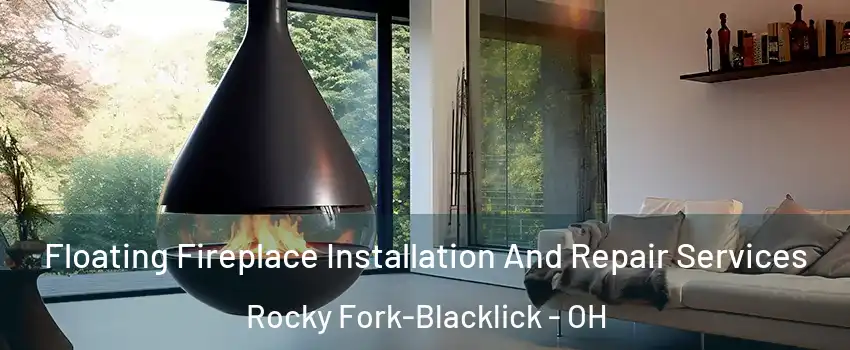 Floating Fireplace Installation And Repair Services Rocky Fork-Blacklick - OH