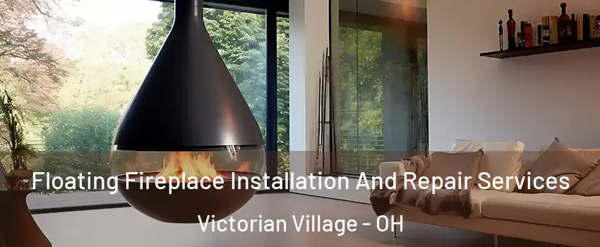 Floating Fireplace Installation And Repair Services Victorian Village - OH