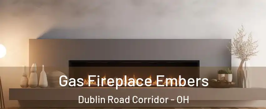 Gas Fireplace Embers Dublin Road Corridor - OH