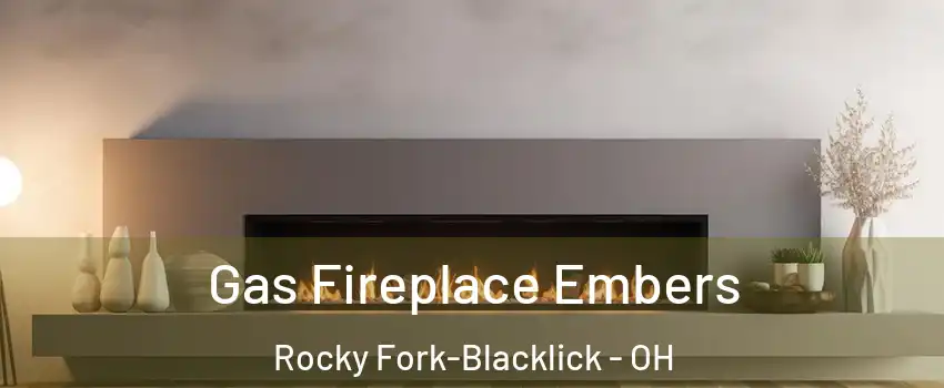 Gas Fireplace Embers Rocky Fork-Blacklick - OH