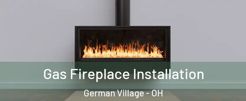 Gas Fireplace Installation German Village - OH