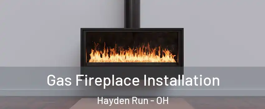 Gas Fireplace Installation Hayden Run - OH