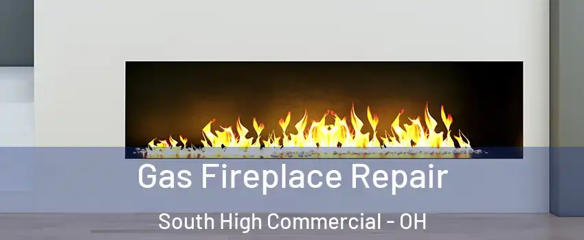 Gas Fireplace Repair South High Commercial - OH