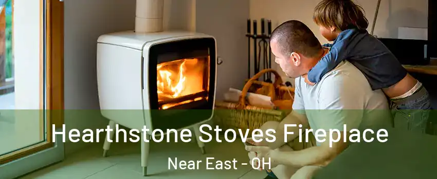 Hearthstone Stoves Fireplace Near East - OH