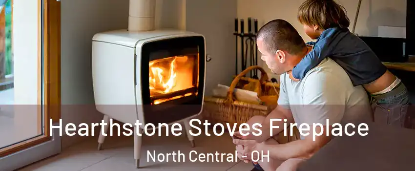 Hearthstone Stoves Fireplace North Central - OH