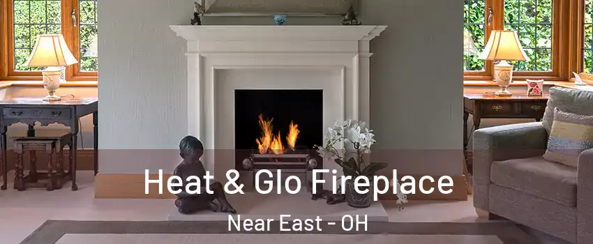 Heat & Glo Fireplace Near East - OH