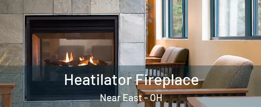 Heatilator Fireplace Near East - OH