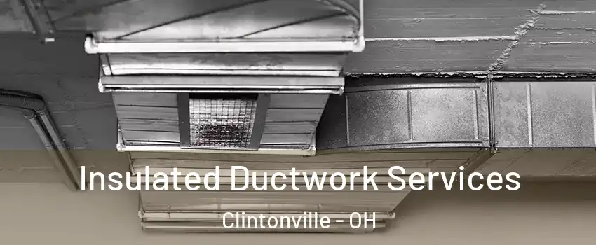 Insulated Ductwork Services Clintonville - OH