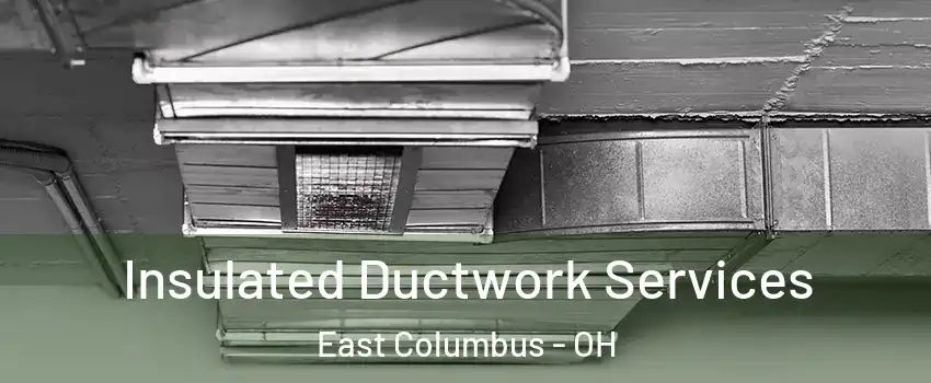 Insulated Ductwork Services East Columbus - OH