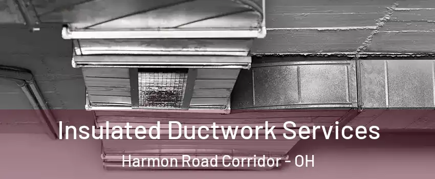 Insulated Ductwork Services Harmon Road Corridor - OH