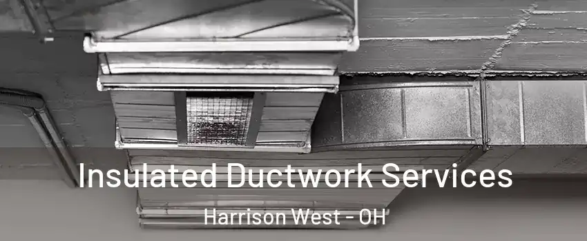 Insulated Ductwork Services Harrison West - OH