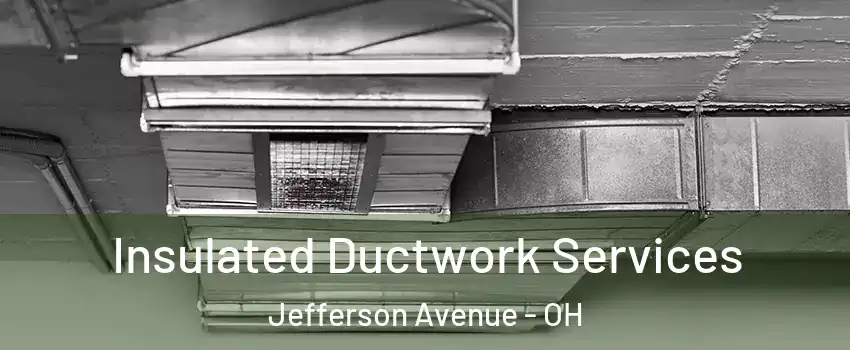 Insulated Ductwork Services Jefferson Avenue - OH