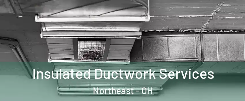 Insulated Ductwork Services Northeast - OH