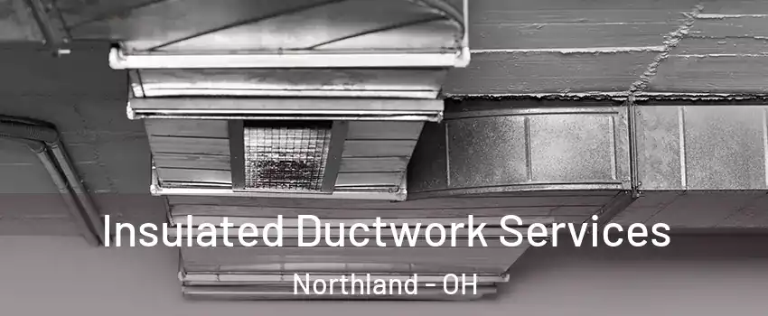 Insulated Ductwork Services Northland - OH