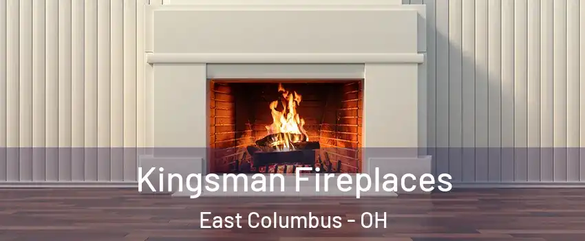 Kingsman Fireplaces East Columbus - OH