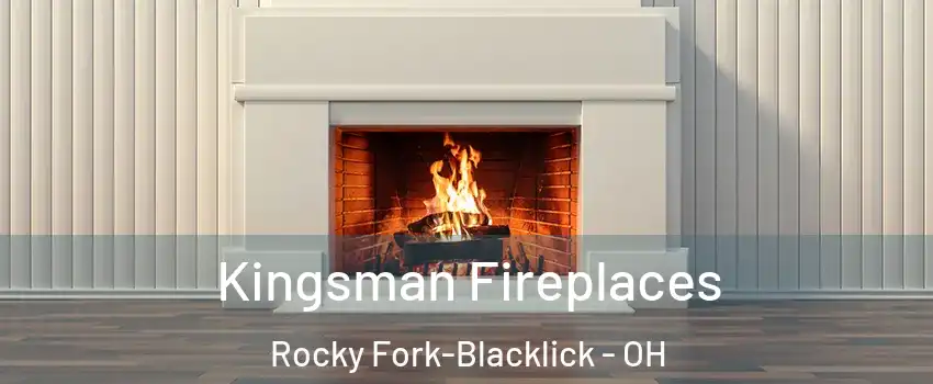 Kingsman Fireplaces Rocky Fork-Blacklick - OH