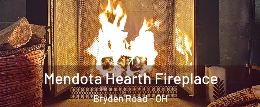 Mendota Hearth Fireplace Bryden Road - OH