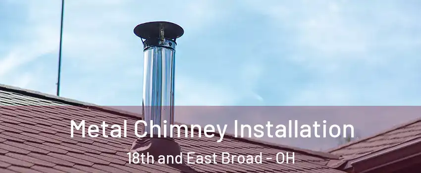 Metal Chimney Installation 18th and East Broad - OH