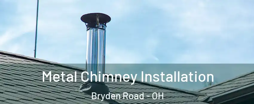 Metal Chimney Installation Bryden Road - OH