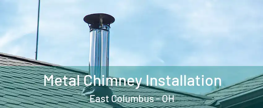 Metal Chimney Installation East Columbus - OH