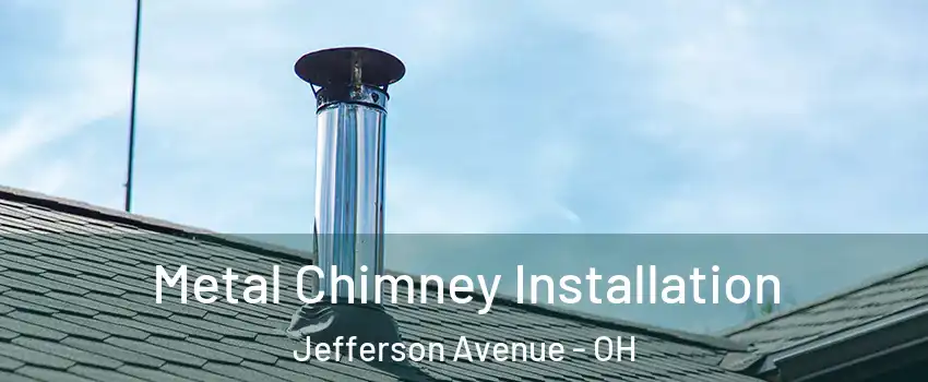 Metal Chimney Installation Jefferson Avenue - OH