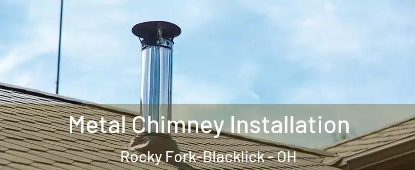 Metal Chimney Installation Rocky Fork-Blacklick - OH