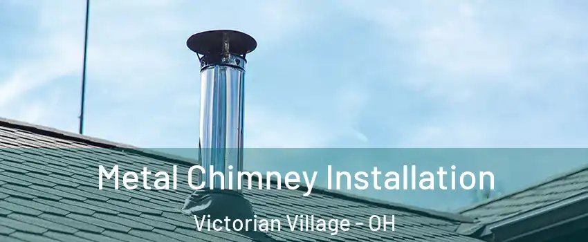 Metal Chimney Installation Victorian Village - OH